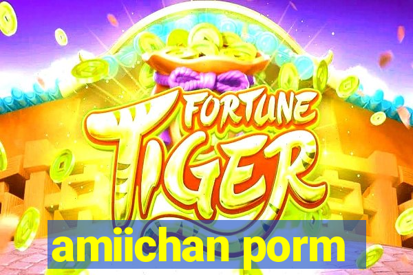 amiichan porm